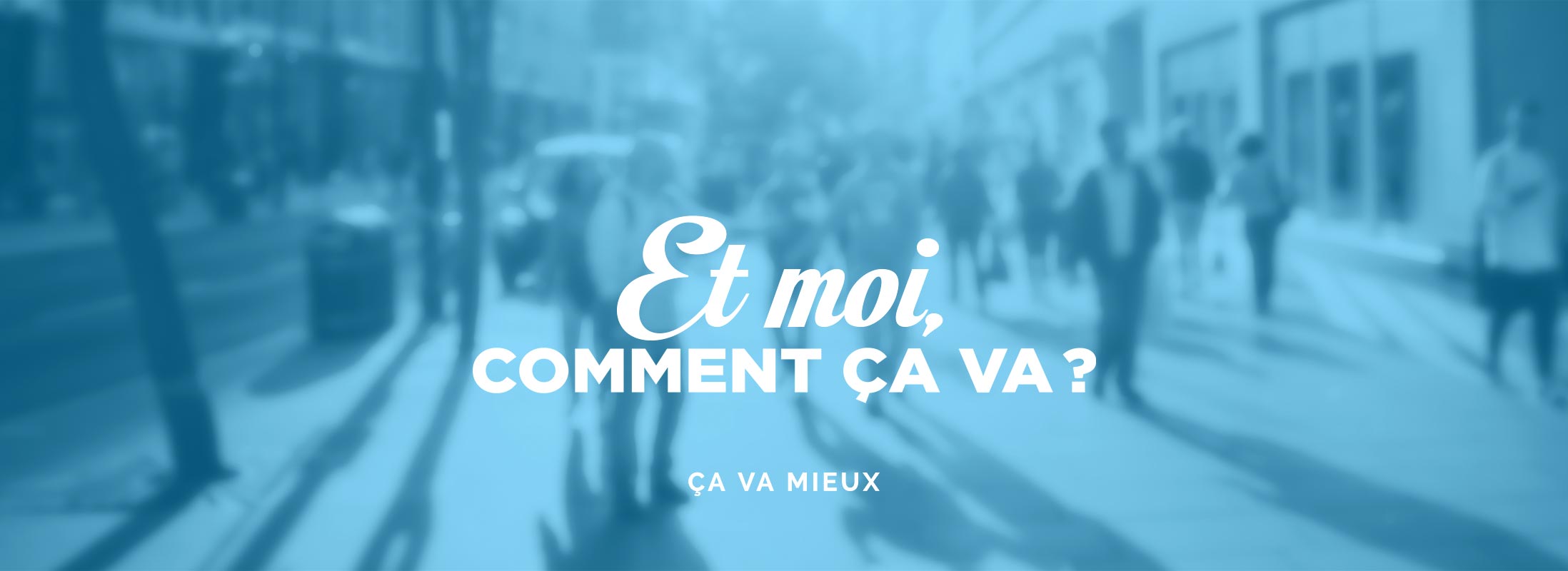 Et moi, comment ça va? Ça va mieux